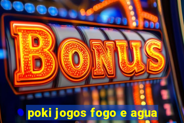 poki jogos fogo e agua